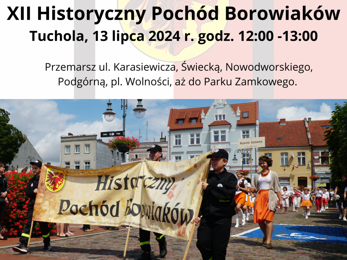 Plakat wydarzenia. Zawiera zdjecie pochodu oraz tekst: Starosta tucholski Andrzej Urbański serdecznie zaprasza na XII Historyczny Pochód Borowiaków, który odbędzie się w Tucholi 13 lipca 2024 r. w godz. 12:00 - 13:00. Przemarsz ul. Karasiewicza, ul. Świecką, Nowodworskiego, Podgórną, Rycerską, Chojnicką, pl. Wolności, Szkolną, pl. Zamkowy, Ogrodową, aż do Parku Zamkowego